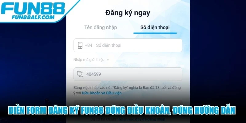 Điền form đăng ký FUN88 đúng điều khoản, đúng hướng dẫn chung