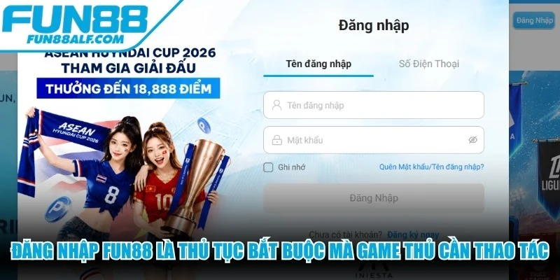 Đăng nhập FUN88 là thủ tục bắt buộc mà mọi game thủ cần thao tác