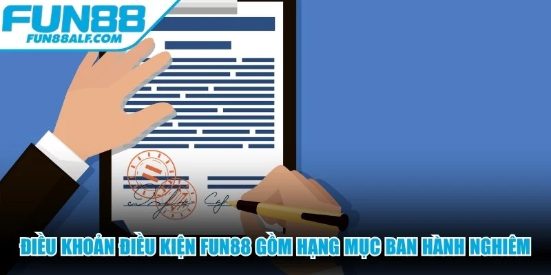 Điều khoản điều kiện FUN88 gồm những hạng mục ban hành nghiêm