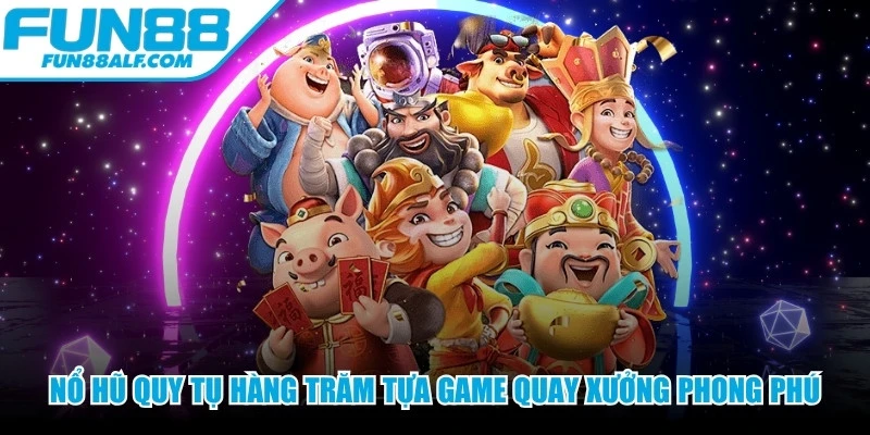 Nổ hũ quy tụ hàng trăm tựa game quay xưởng phong phú