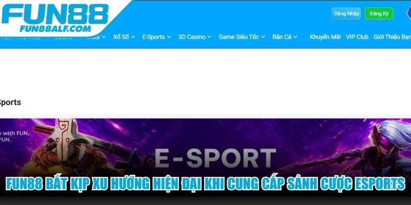 FUN88 bắt kịp xu hướng hiện đại khi cung cấp sảnh cược Esports