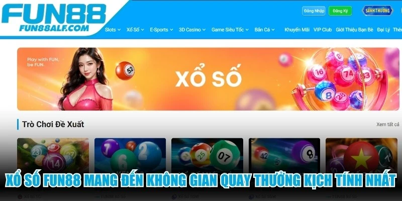 Xổ số FUN88 mang đến không gian quay thưởng kịch tính nhất